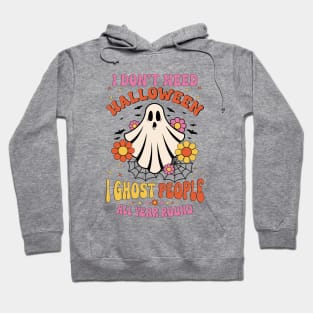 Funny I Don't Need Halloween I Ghost People All Year Round Hoodie